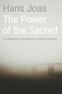 Cover image for The Power of the Sacred: An Alternative to the Narrative of Disenchantment