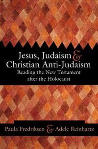 Cover image for Jesus, Judaism, and Christian Anti-Judaism: Reading the New Testament after the Holocaust