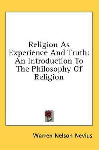 Cover image for Religion as Experience and Truth: An Introduction to the Philosophy of Religion