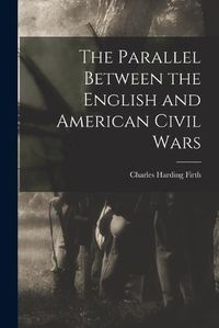 Cover image for The Parallel Between the English and American Civil Wars