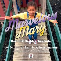 Cover image for Marvelous Mary: Deaf with Cochlear Implants