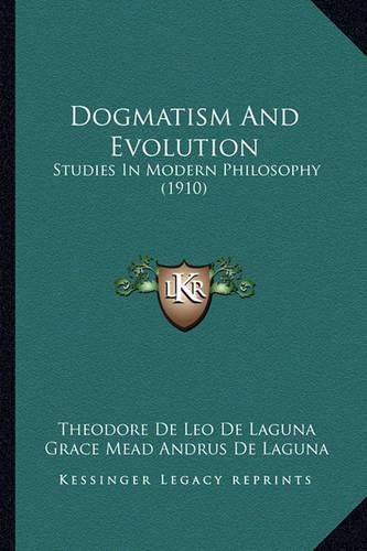 Cover image for Dogmatism and Evolution: Studies in Modern Philosophy (1910)