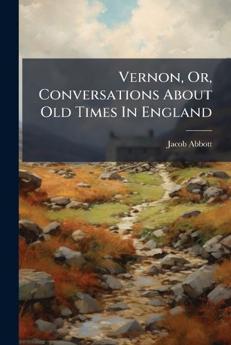 Cover image for Vernon, Or, Conversations about Old Times in England
