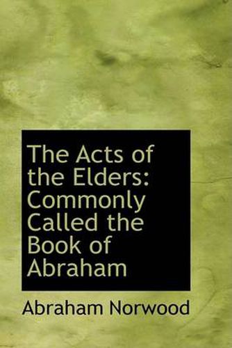 Cover image for The Acts of the Elders: Commonly Called the Book of Abraham