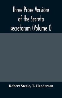 Cover image for Three prose versions of the Secreta secretorum (Volume I)