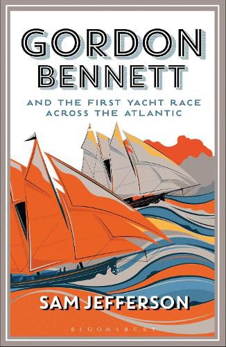 Cover image for Gordon Bennett and the First Yacht Race Across the Atlantic