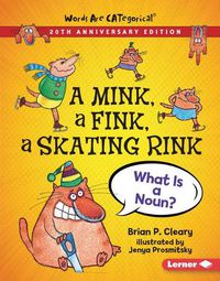 Cover image for A Mink, a Fink, a Skating Rink, 20th Anniversary Edition: What Is a Noun?