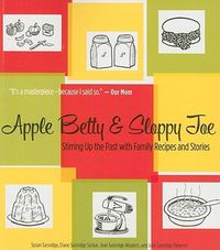 Cover image for Apple Betty & Sloppy Joe: Stirring Up the Past with Family Recipes and Stories
