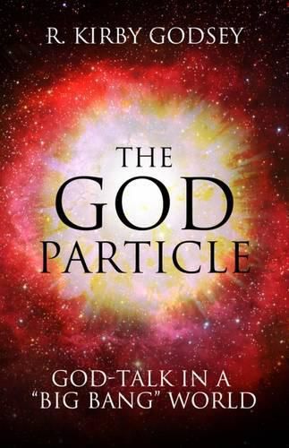 Cover image for The God Particle: God-Talk in a   Big Bang   World