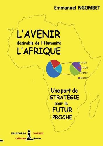 Cover image for L'Avenir desirable de l'Humanite, l'Afrique: Une part de strategie pour le futur proche