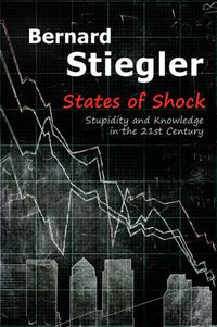 Cover image for States of Shock: Stupidity and Knowledge in the 21st Century