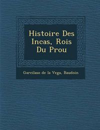 Cover image for Histoire Des Incas, Rois Du P Rou