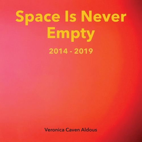 Cover image for Space Is Never Empty 2014 - 2019