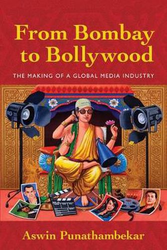 Cover image for From Bombay to Bollywood: The Making of a Global Media Industry