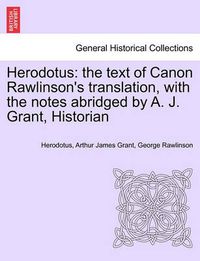 Cover image for Herodotus: the text of Canon Rawlinson's translation, with the notes abridged by A. J. Grant, Historian. Vol. I