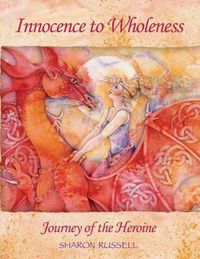 Cover image for Innocence to Wholeness: Journey of the Heroine