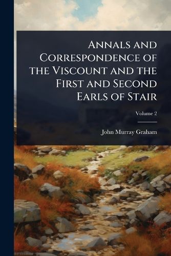 Cover image for Annals and Correspondence of the Viscount and the First and Second Earls of Stair