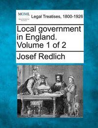 Cover image for Local Government in England. Volume 1 of 2