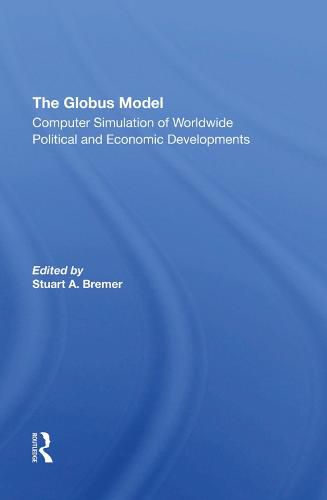 Cover image for The Globus Model: Computer Simulation of Worldwide Political and Economic Developments