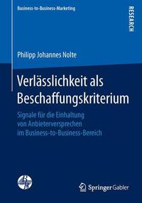 Cover image for Verlasslichkeit als Beschaffungskriterium: Signale fur die Einhaltung von Anbieterversprechen im Business-to-Business-Bereich