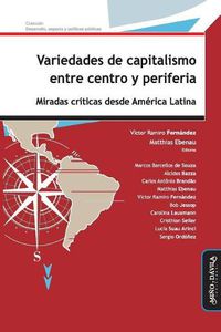 Cover image for Variedades de Capitalismo Entre Centro Y Periferia: Miradas Criticas Desde America Latina