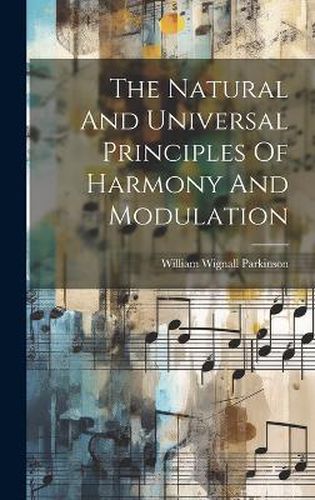 Cover image for The Natural And Universal Principles Of Harmony And Modulation