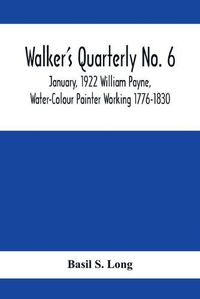 Cover image for Walker's Quarterly No. 6 - January, 1922 William Payne, Water-Colour Painter Working 1776-1830