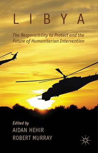 Cover image for Libya, the Responsibility to Protect and the Future of Humanitarian Intervention