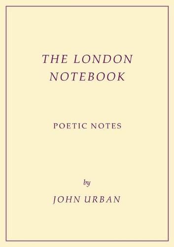 Cover image for The London Notebook: Poetic Notes