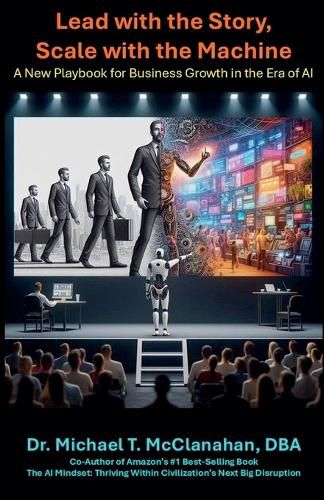 Cover image for Lead with the Story, Scale with the Machine
