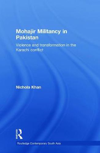 Cover image for Mohajir Militancy in Pakistan: Violence and Transformation in the Karachi Conflict