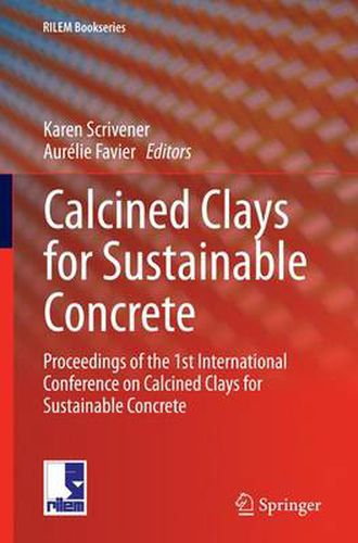 Cover image for Calcined Clays for Sustainable Concrete: Proceedings of the 1st International Conference on Calcined Clays for Sustainable Concrete