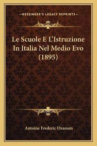 Cover image for Le Scuole E L'Istruzione in Italia Nel Medio Evo (1895)