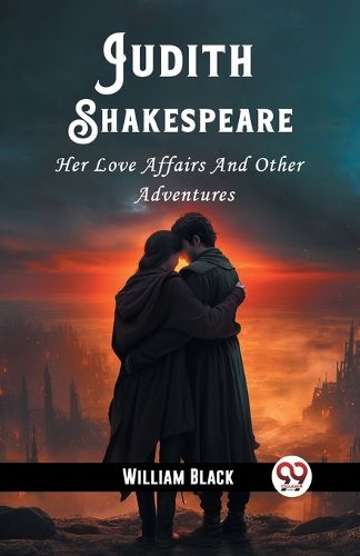 Judith Shakespeare Her Love Affairs And Other Adventures