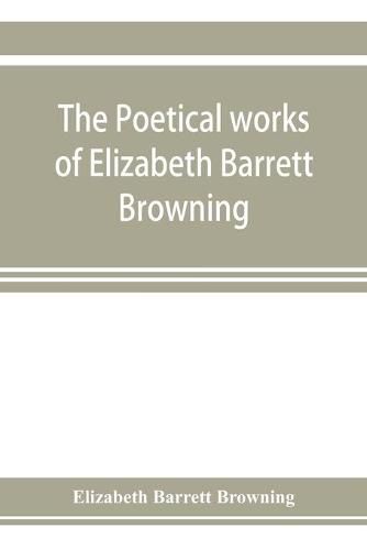 Cover image for The poetical works of Elizabeth Barrett Browning