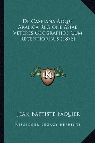 de Caspiana Atque Aralica Regione Asiae Veteres Geographos Cum Recentioribus (1876)