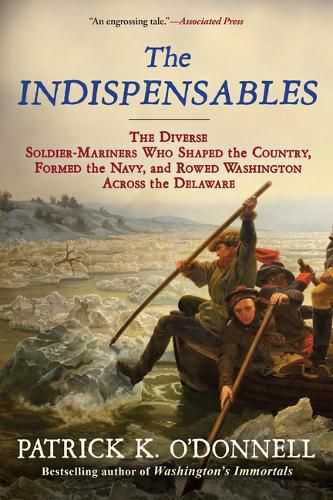 Cover image for The Indispensables: The Diverse Soldier-Mariners Who Shaped the Country, Formed the Navy, and Rowed Washington Across the Delaware