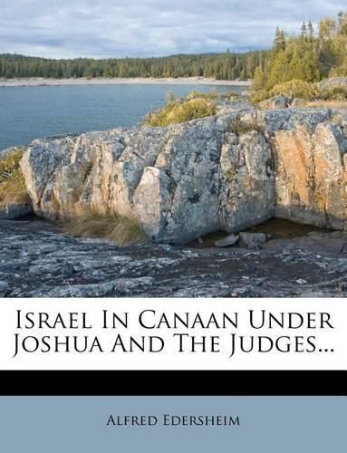 Israel in Canaan Under Joshua and the Judges...