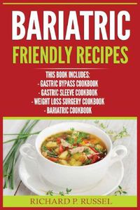 Cover image for Bariatric Friendly Recipes: Gastric Bypass Cookbook, Gastric Sleeve Cookbook, Weight Loss Surgery Cookbook, Bariatric Cookbook