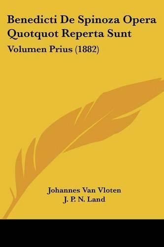 Cover image for Benedicti de Spinoza Opera Quotquot Reperta Sunt: Volumen Prius (1882)