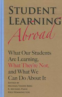 Cover image for Student Learning Abroad: What Our Students Are Learning, What They're Not and What You Can Do About It