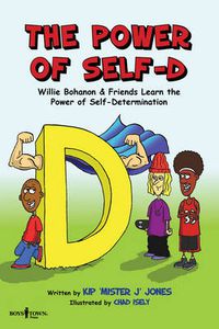 Cover image for Power of Self-D: Willie Bohanon & Friends Learn the Power of Self-Determination