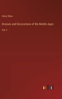 Cover image for Dresses and Decorations of the Middle Ages