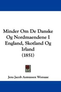 Cover image for Minder Om De Danske Og Nordmaendene I England, Skotland Og Irland (1851)