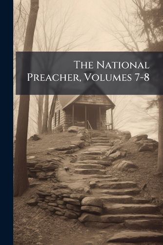 Cover image for The National Preacher, Volumes 7-8