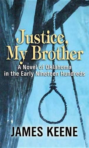 Justice, My Brother: A Novel of Oklahoma in the Early Nineteen Hundreds