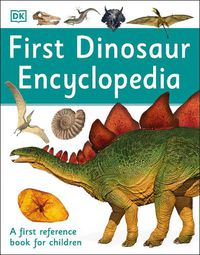 Cover image for First Dinosaur Encyclopedia: A First Reference Book for Children