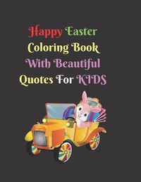 Cover image for Happy Easter Coloring Book With Beautiful Quotes For Kids
