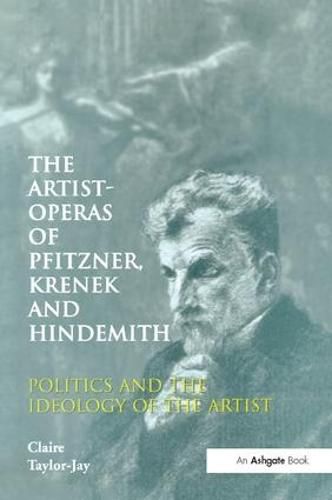 Cover image for The Artist-Operas of Pfitzner, Krenek and Hindemith: Politics and the Ideology of the Artist