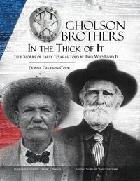 Cover image for Gholson Brothers in The Thick of It: True Stories of Early Texas as Told by Two Who Lived It